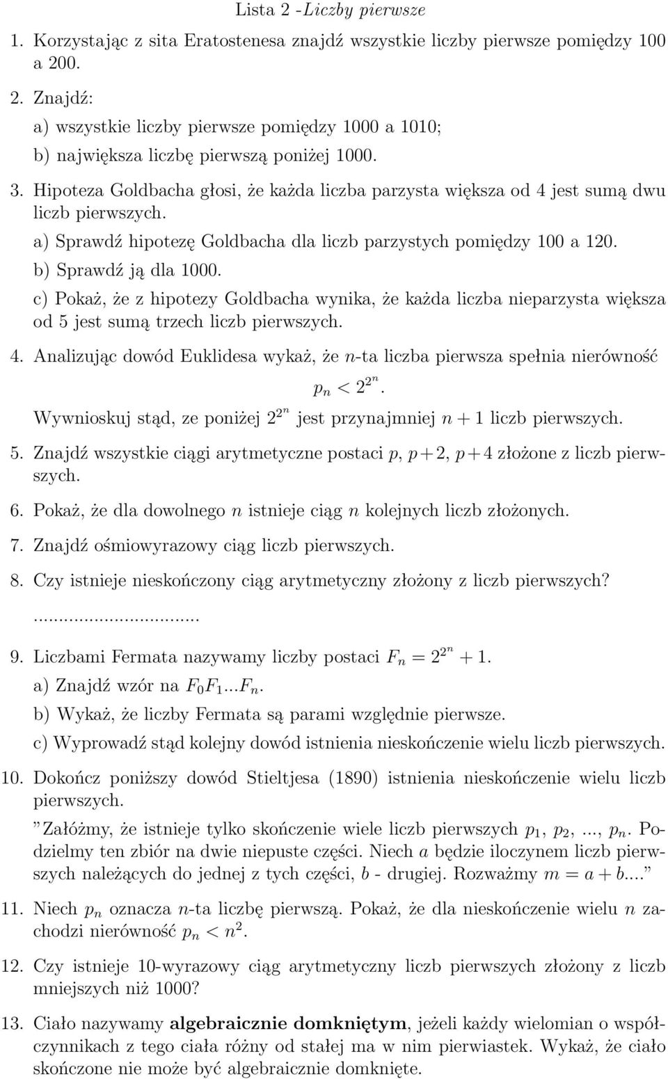 c) Pokaż, że z hipotezy Goldbacha wynika, że każda liczba nieparzysta większa od 5 jest sumą trzech liczb pierwszych. 4.