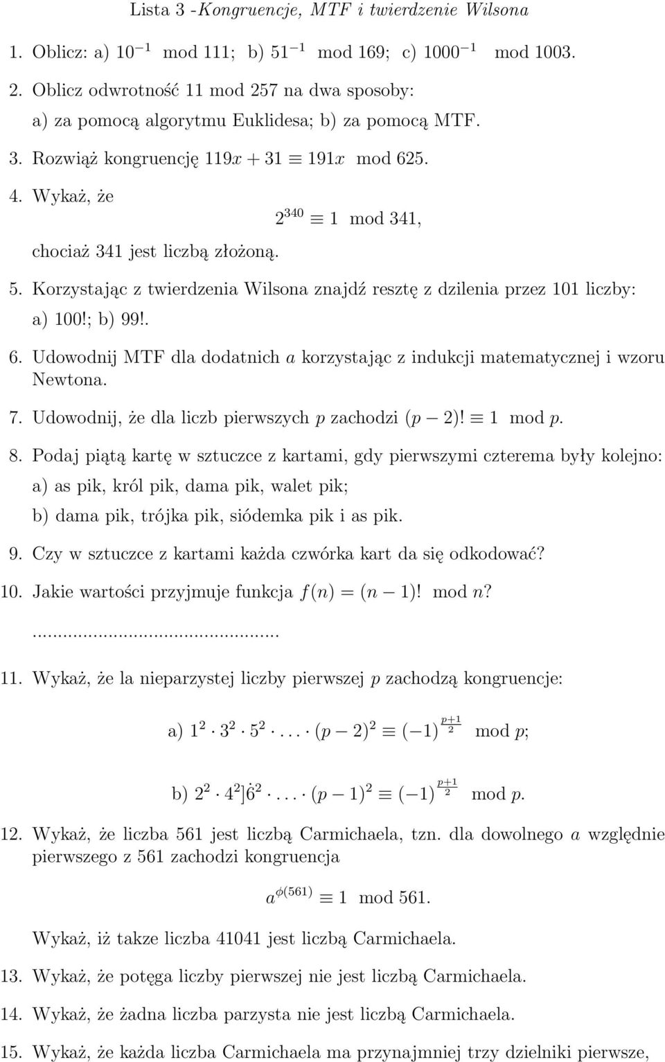 2 340 1 mod 341, 5. Korzystając z twierdzenia Wilsona znajdź resztę z dzilenia przez 101 liczby: a) 100!; b) 99!. 6. Udowodnij MTF dla dodatnich a korzystając z indukcji matematycznej i wzoru Newtona.