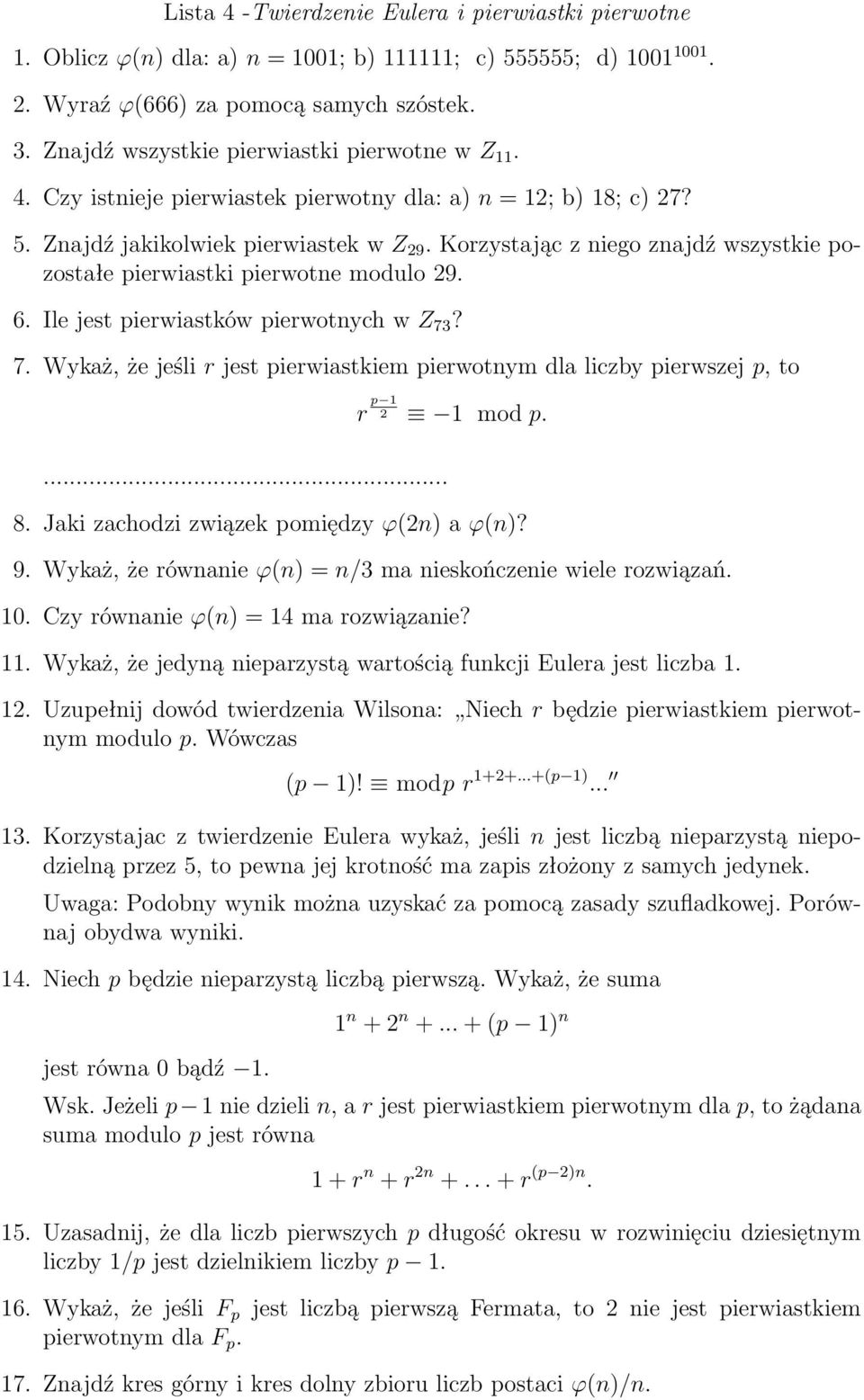 Korzystając z niego znajdź wszystkie pozostałe pierwiastki pierwotne modulo 29. 6. Ile jest pierwiastków pierwotnych w Z 73? 7. Wykaż, że jeśli r jest pierwiastkiem pierwotnym dla liczby pierwszej p, to.