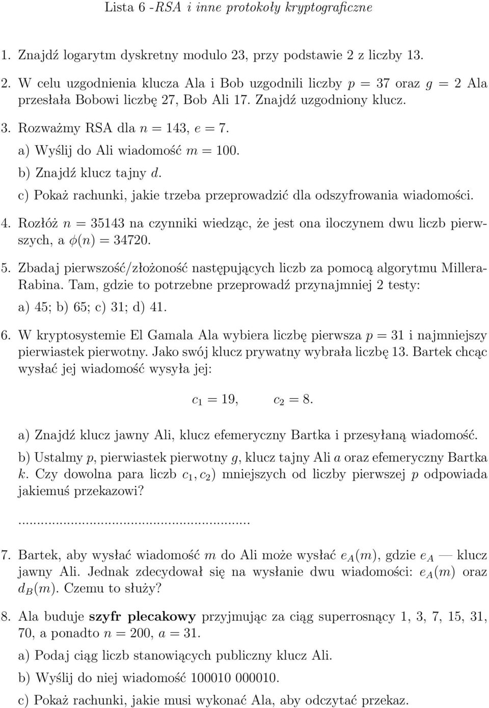 Rozłóż n = 35143 na czynniki wiedząc, że jest ona iloczynem dwu liczb pierwszych, a φ(n) = 34720. 5. Zbadaj pierwszość/złożoność następujących liczb za pomocą algorytmu Millera- Rabina.