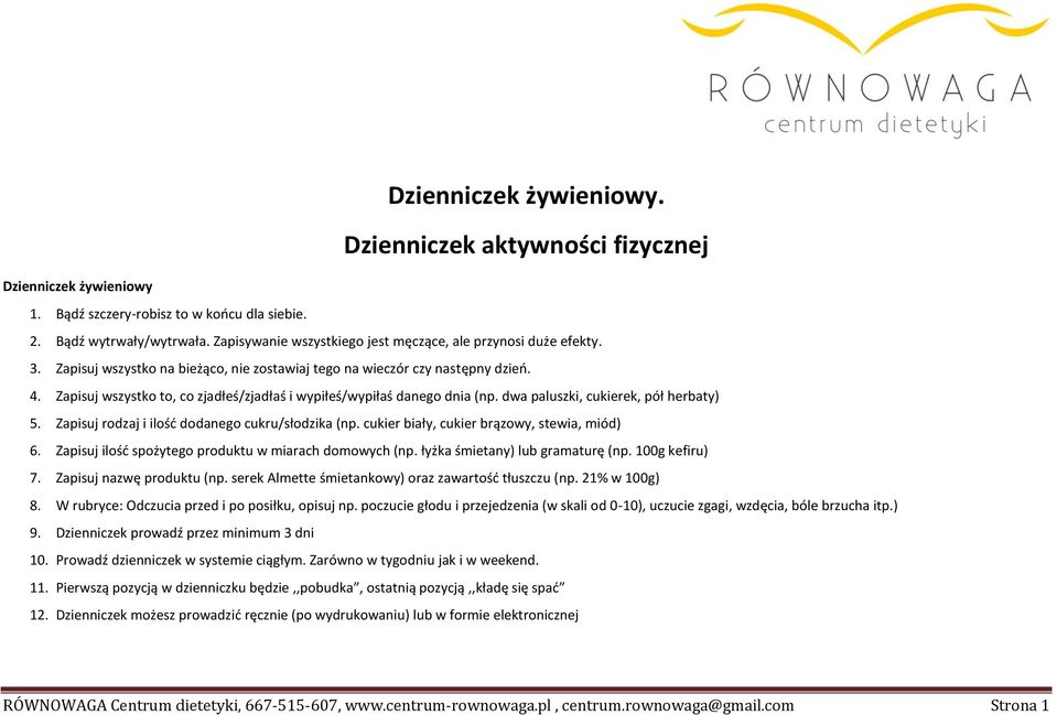 Zapisuj wszystko to, co zjadłeś/zjadłaś i wypiłeś/wypiłaś danego dnia (np. dwa paluszki, cukierek, pół herbaty) 5. Zapisuj rodzaj i ilość dodanego cukru/słodzika (np.