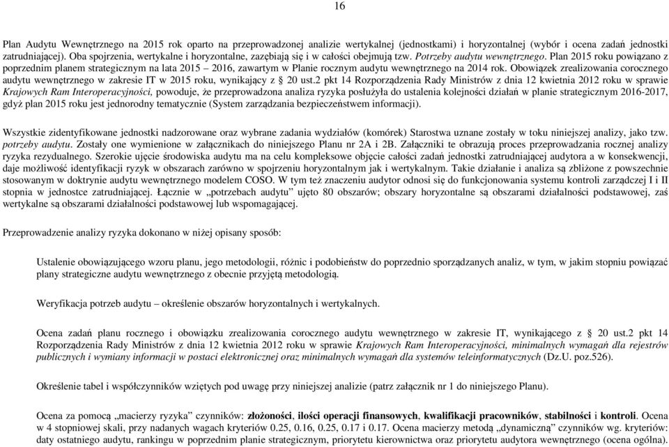 Plan 2015 roku powiązano z poprzednim planem strategicznym na lata 2015 2016, zawartym w Planie rocznym audytu wewnętrznego na 2014 rok.