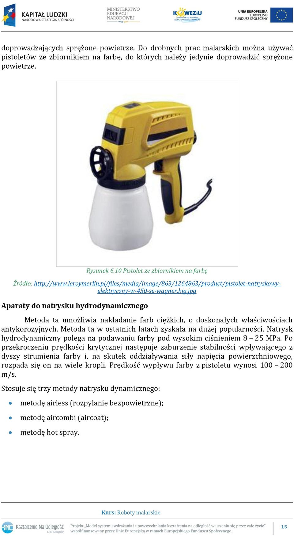 jpg Aparaty do natrysku hydrodynamicznego Metoda ta umożliwia nakładanie farb ciężkich, o doskonałych właściwościach antykorozyjnych. Metoda ta w ostatnich latach zyskała na dużej popularności.