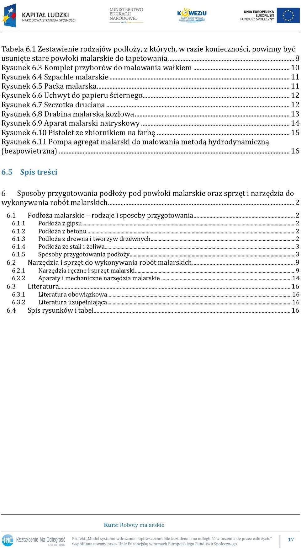 .. 13 Rysunek 6.9 Aparat malarski natryskowy... 14 Rysunek 6.10 Pistolet ze zbiornikiem na farbę... 15 Rysunek 6.11 Pompa agregat malarski do malowania metodą hydrodynamiczną (bezpowietrzną)... 16 6.