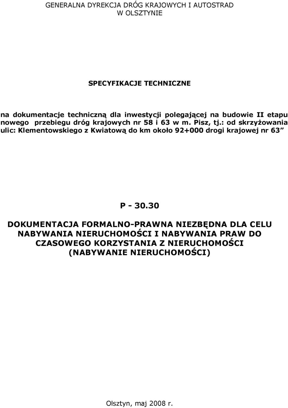 : od skrzyżowania ulic: Klementowskiego z Kwiatową do km około 92+000 drogi krajowej nr 63 P - 30.