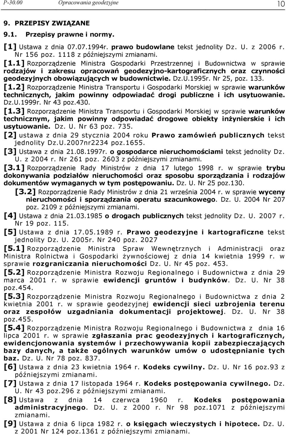 1] Rozporządzenie Ministra Gospodarki Przestrzennej i Budownictwa w sprawie rodzajów i zakresu opracowań geodezyjno-kartograficznych oraz czynności geodezyjnych obowiązujących w budownictwie. Dz.U.