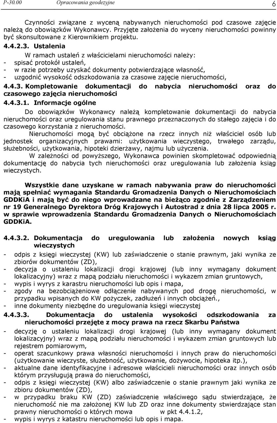 Ustalenia W ramach ustaleń z właścicielami nieruchomości należy: - spisać protokół ustaleń, - w razie potrzeby uzyskać dokumenty potwierdzające własność, - uzgodnić wysokość odszkodowania za czasowe