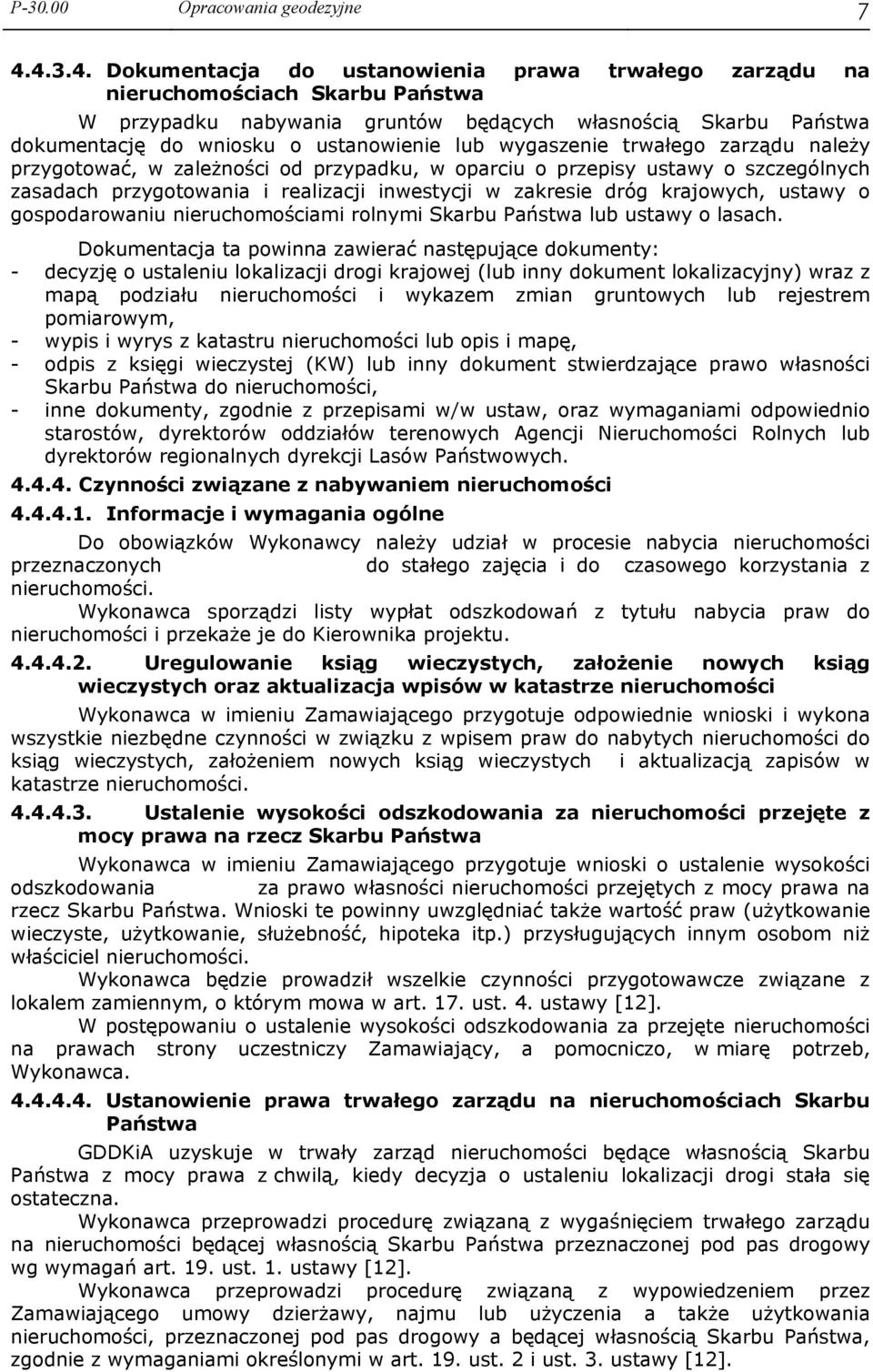 lub wygaszenie trwałego zarządu należy przygotować, w zależności od przypadku, w oparciu o przepisy ustawy o szczególnych zasadach przygotowania i realizacji inwestycji w zakresie dróg krajowych,