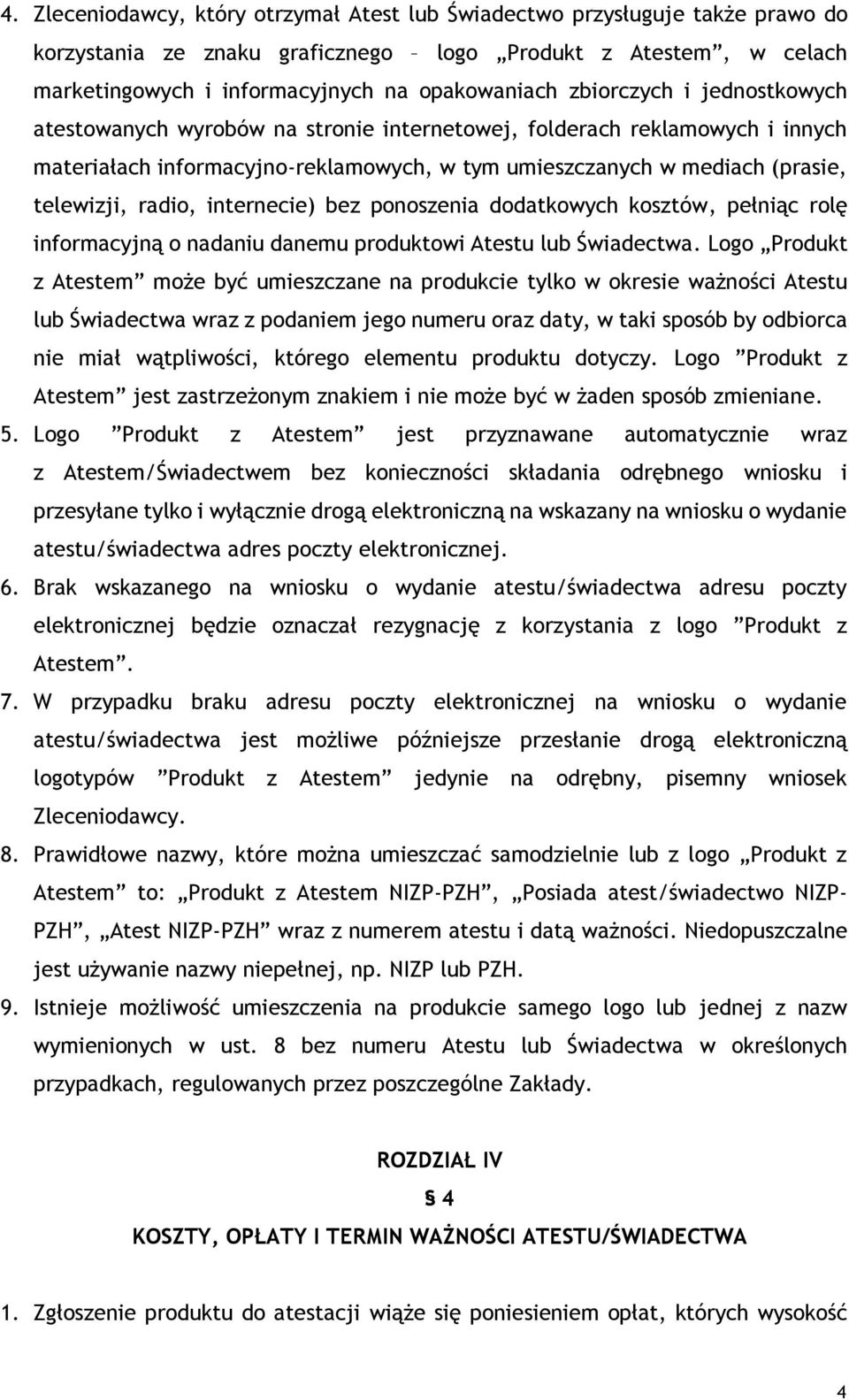 internecie) bez ponoszenia dodatkowych kosztów, pełniąc rolę informacyjną o nadaniu danemu produktowi Atestu lub Świadectwa.