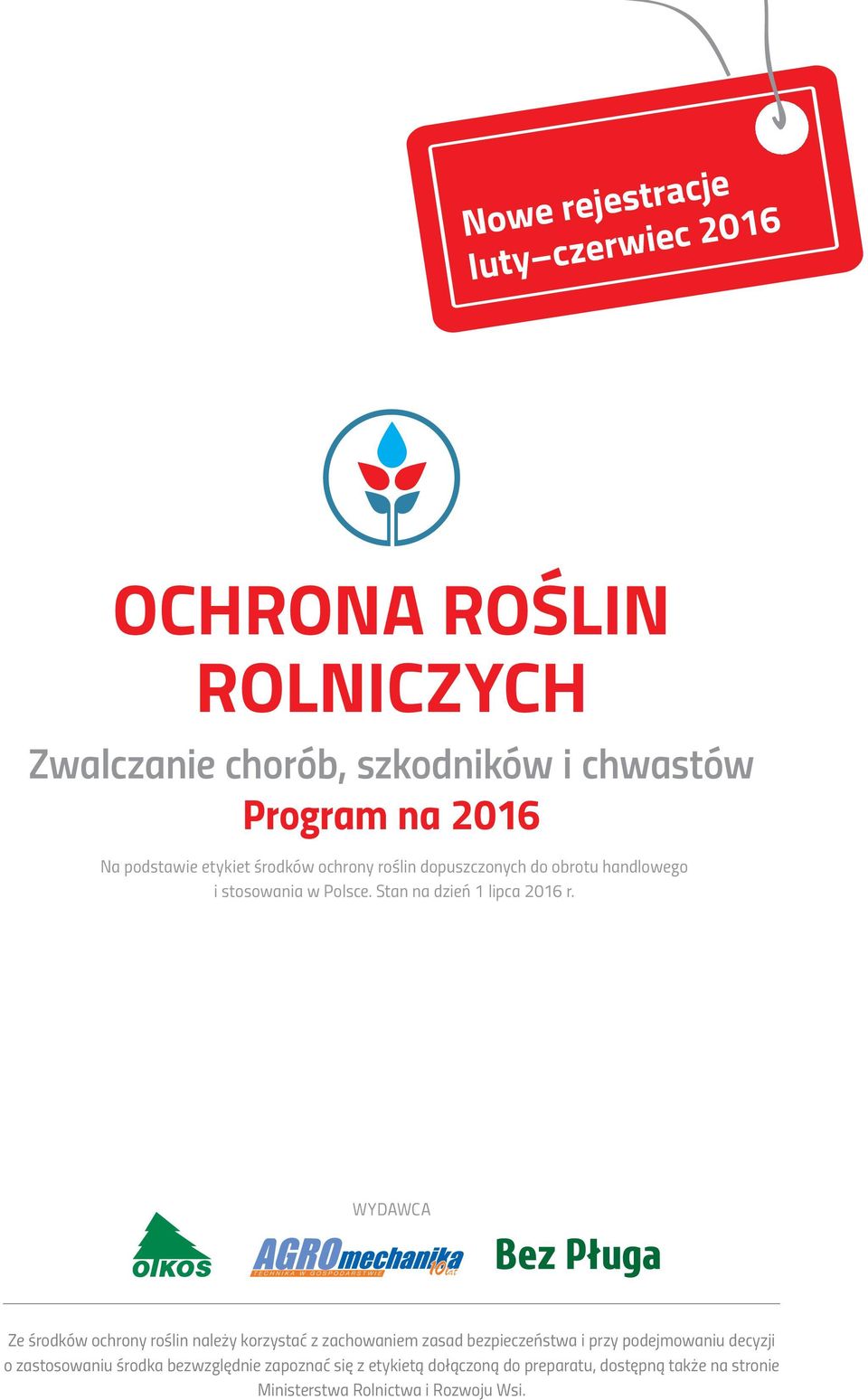 WYDAWCA Ze środków ochrony roślin należy korzystać z zachowaniem zasad bezpieczeństwa i przy podejmowaniu decyzji o