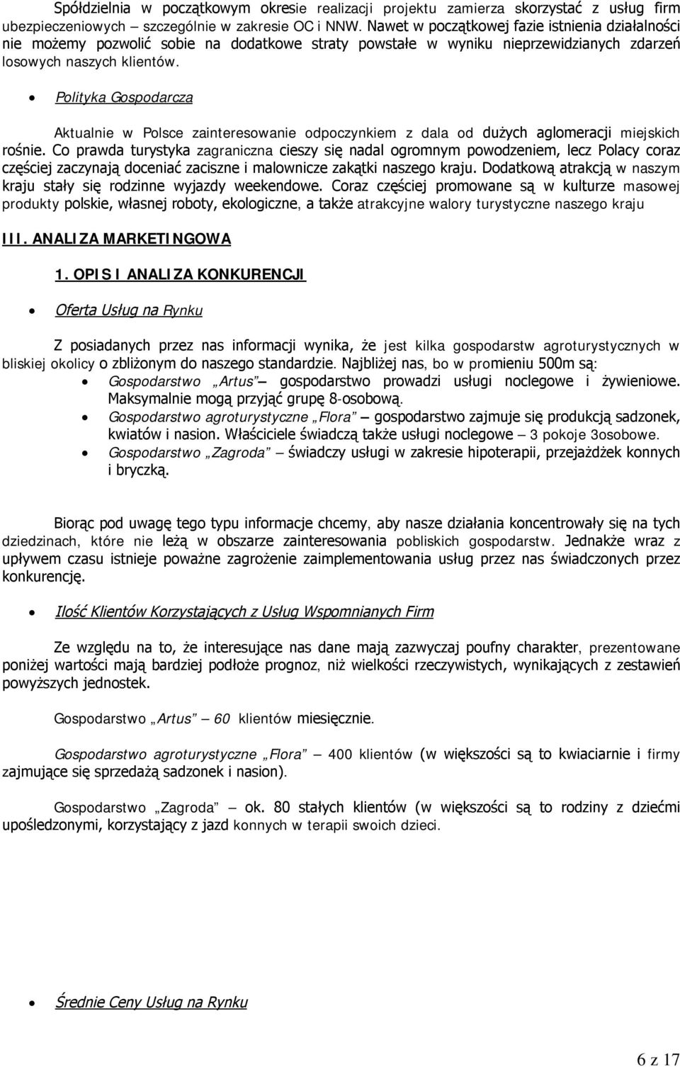 Polityka Gospodarcza Aktualnie w Polsce zainteresowanie odpoczynkiem z dala od dużych aglomeracji miejskich rośnie.