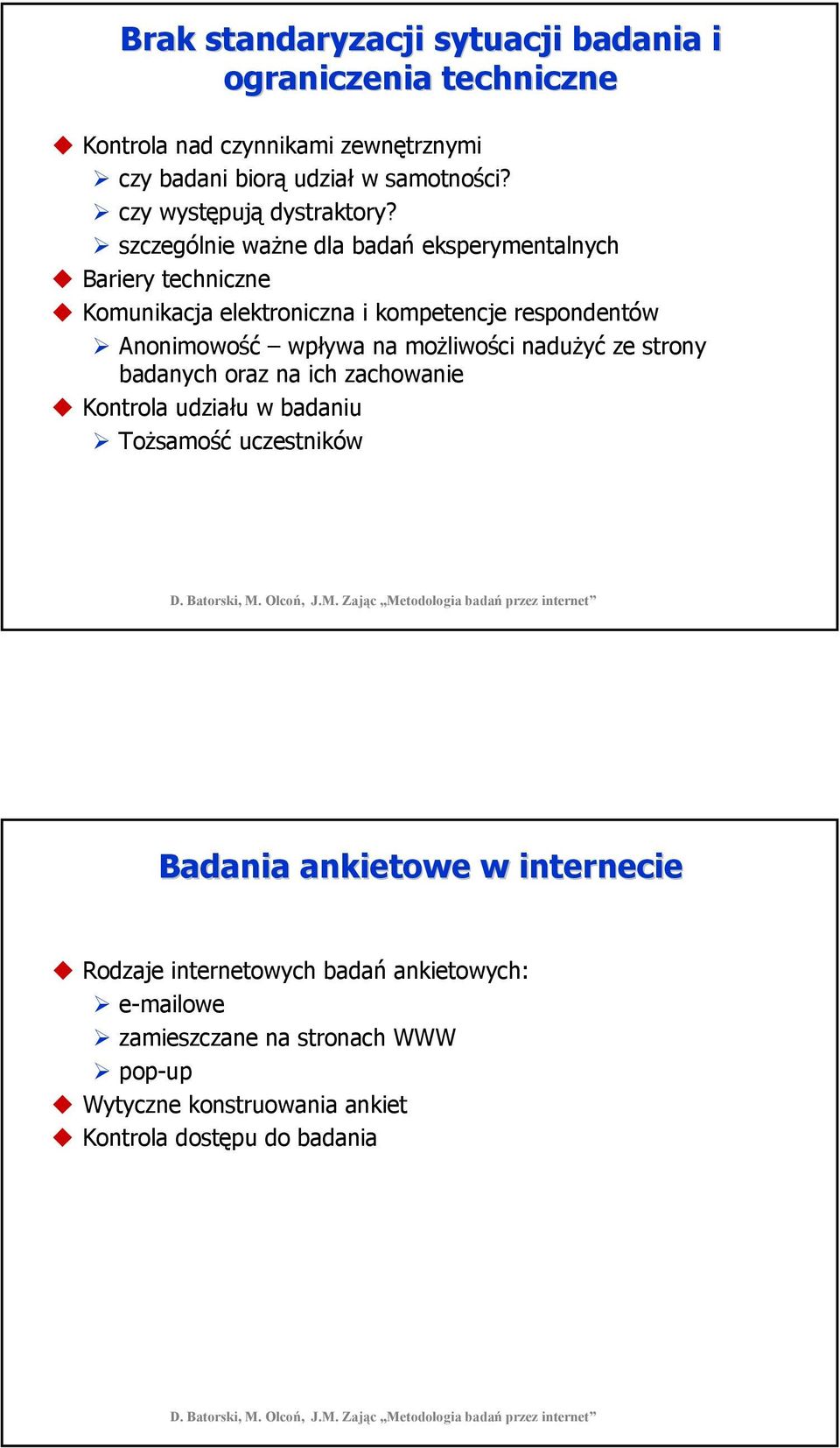 szczególnie ważne dla badań eksperymentalnych Bariery techniczne Komunikacja elektroniczna i kompetencje respondentów Anonimowość wpływa na