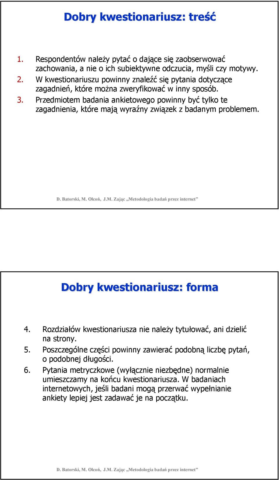 Przedmiotem badania ankietowego powinny być tylko te zagadnienia, które mają wyraźny związek z badanym problemem. Dobry kwestionariusz: forma 4.