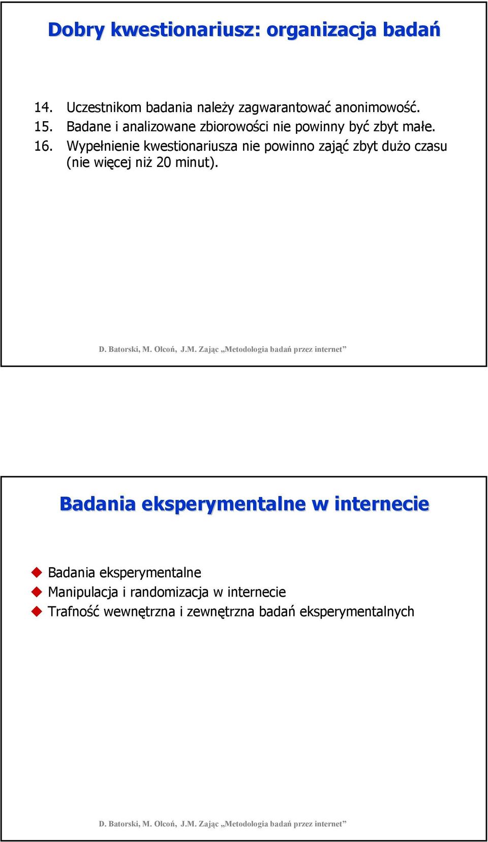 Wypełnienie kwestionariusza nie powinno zająć zbyt dużo czasu (nie więcej niż 20 minut).