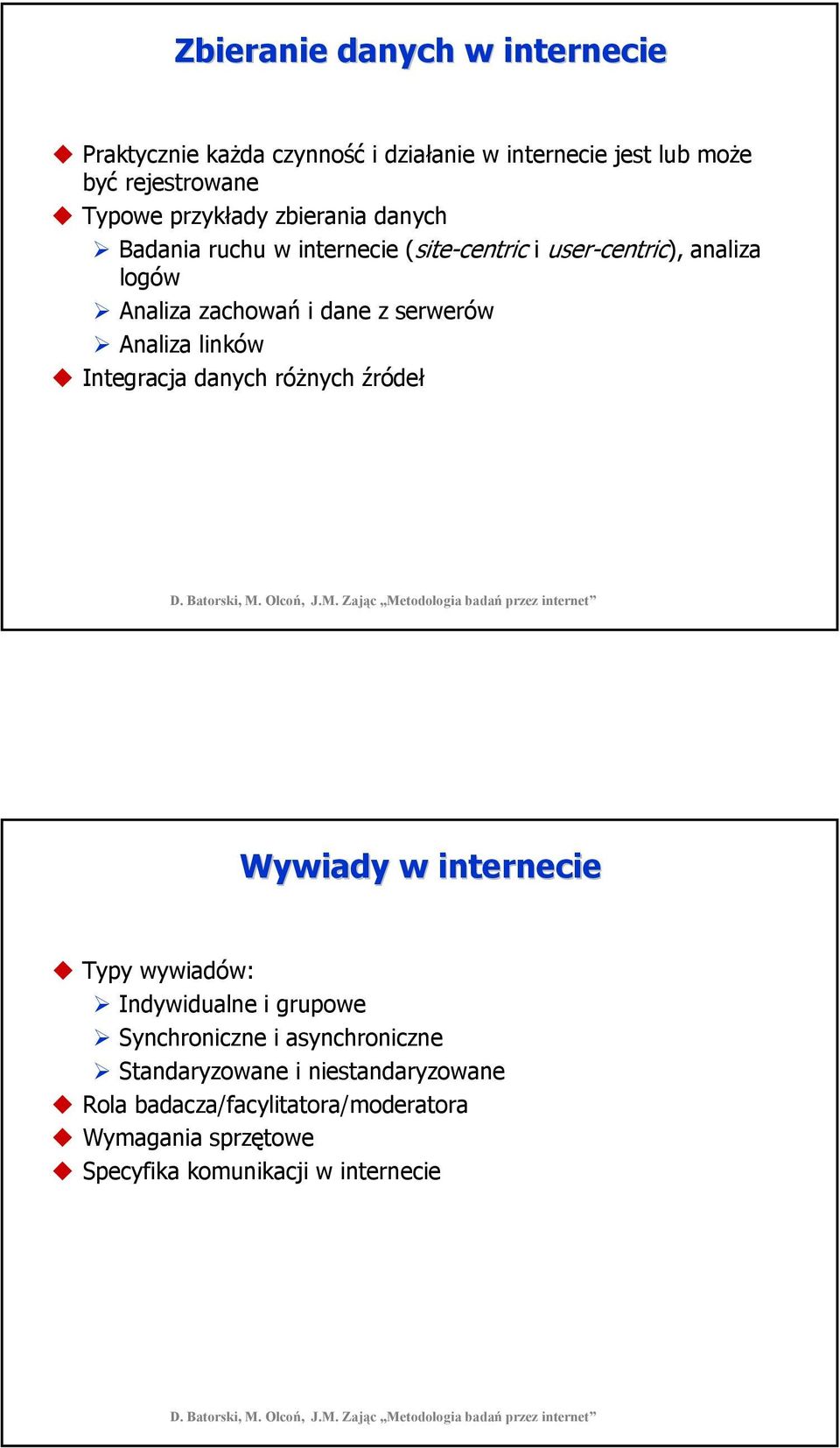 Analiza linków Integracja danych różnych źródeł Wywiady w internecie Typy wywiadów: Indywidualne i grupowe Synchroniczne i