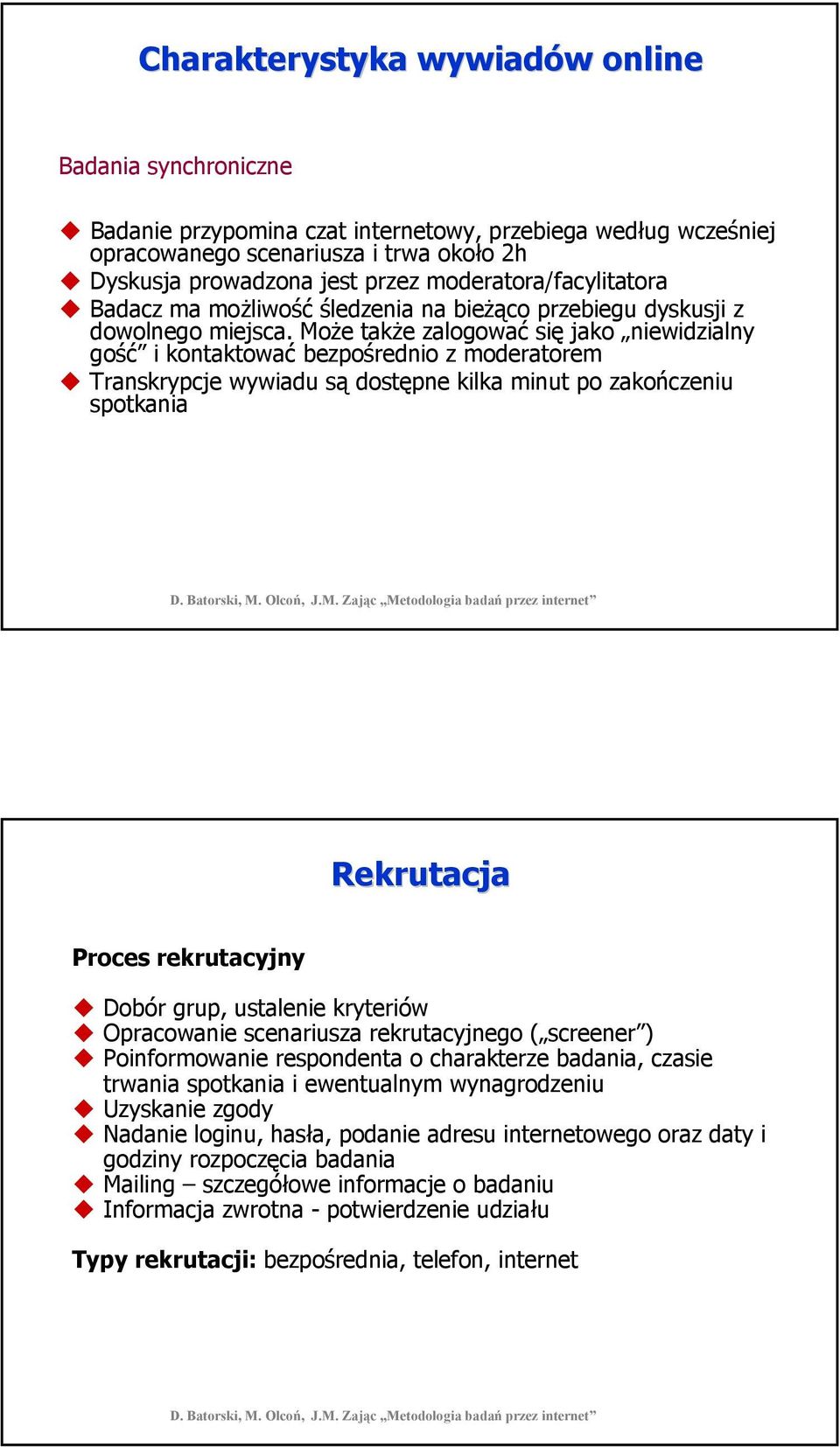 Może także zalogować się jako niewidzialny gość i kontaktować bezpośrednio z moderatorem Transkrypcje wywiadu są dostępne kilka minut po zakończeniu spotkania Rekrutacja Proces rekrutacyjny Dobór