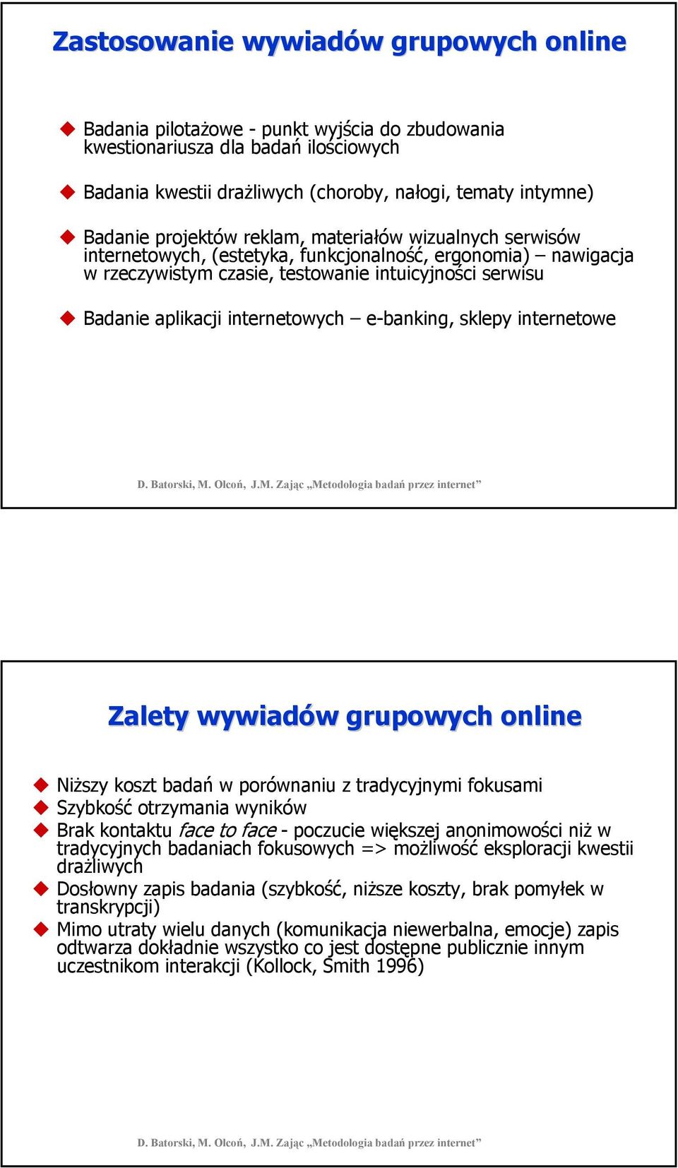 e-banking, sklepy internetowe Zalety wywiadów grupowych online Niższy koszt badań w porównaniu z tradycyjnymi fokusami Szybkość otrzymania wyników Brak kontaktu face to face -poczucie większej