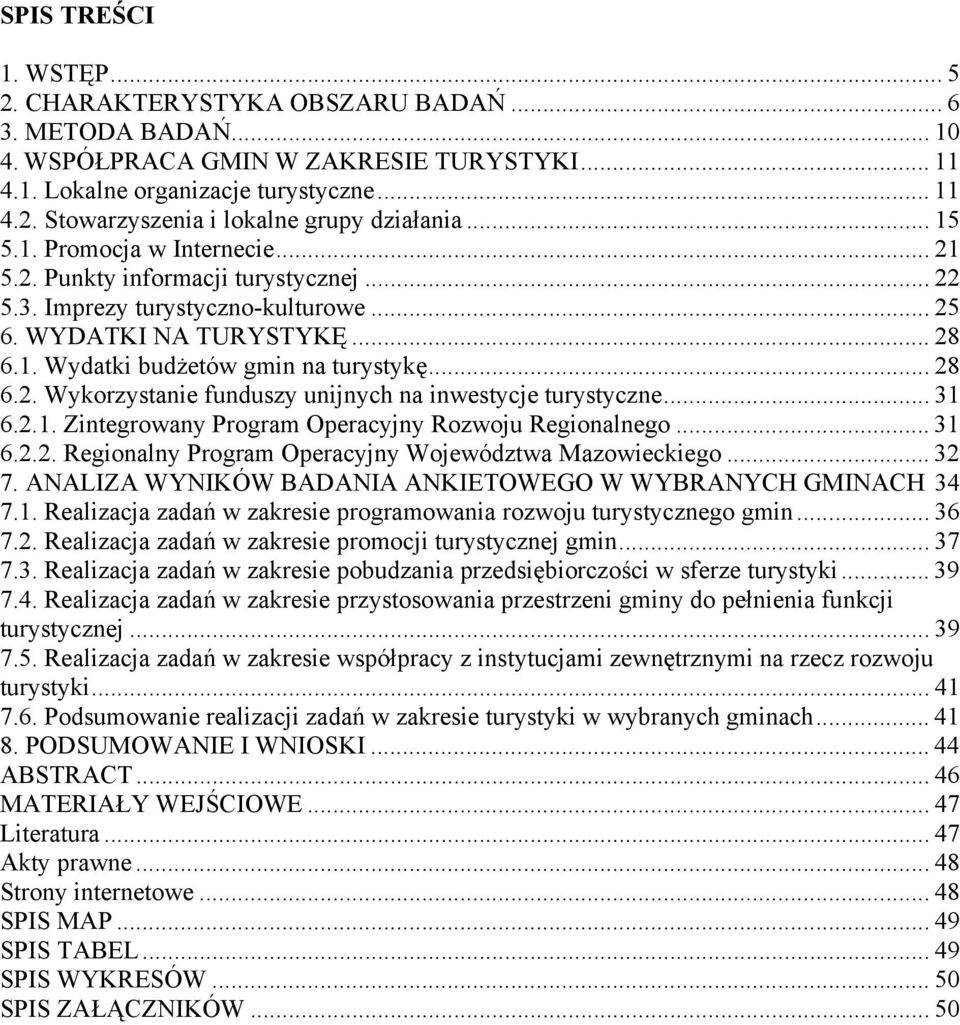 .. 31 6.2.1. Zintegrowany Program Operacyjny Rozwoju Regionalnego... 31 6.2.2. Regionalny Program Operacyjny Województwa Mazowieckiego... 32 7.