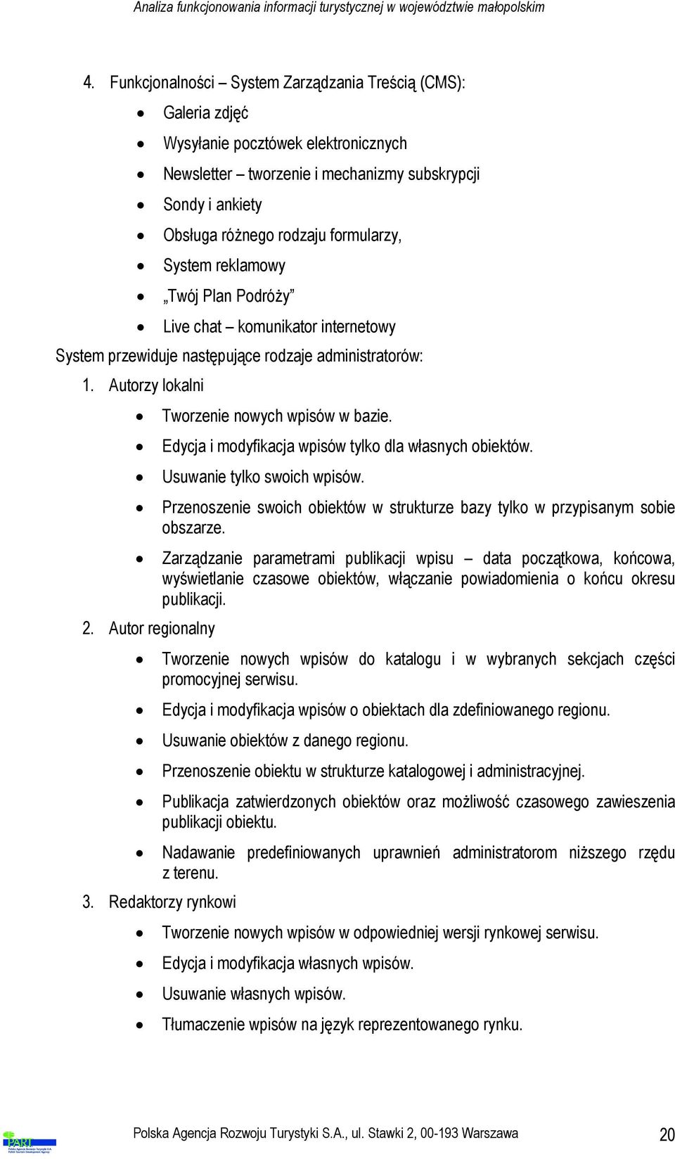 Edycja i modyfikacja wpisów tylko dla własnych obiektów. Usuwanie tylko swoich wpisów. Przenoszenie swoich obiektów w strukturze bazy tylko w przypisanym sobie obszarze.