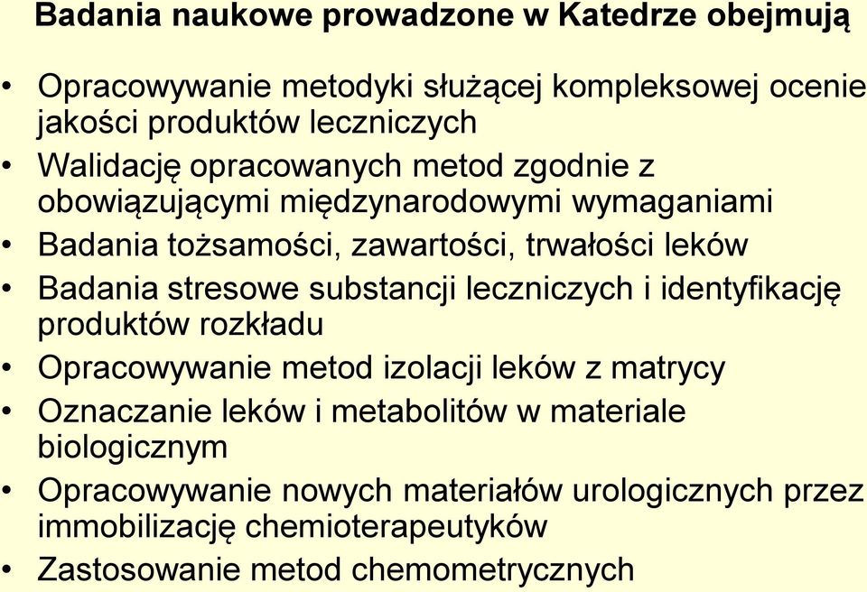 substancji leczniczych i identyfikację produktów rozkładu Opracowywanie metod izolacji leków z matrycy Oznaczanie leków i metabolitów w