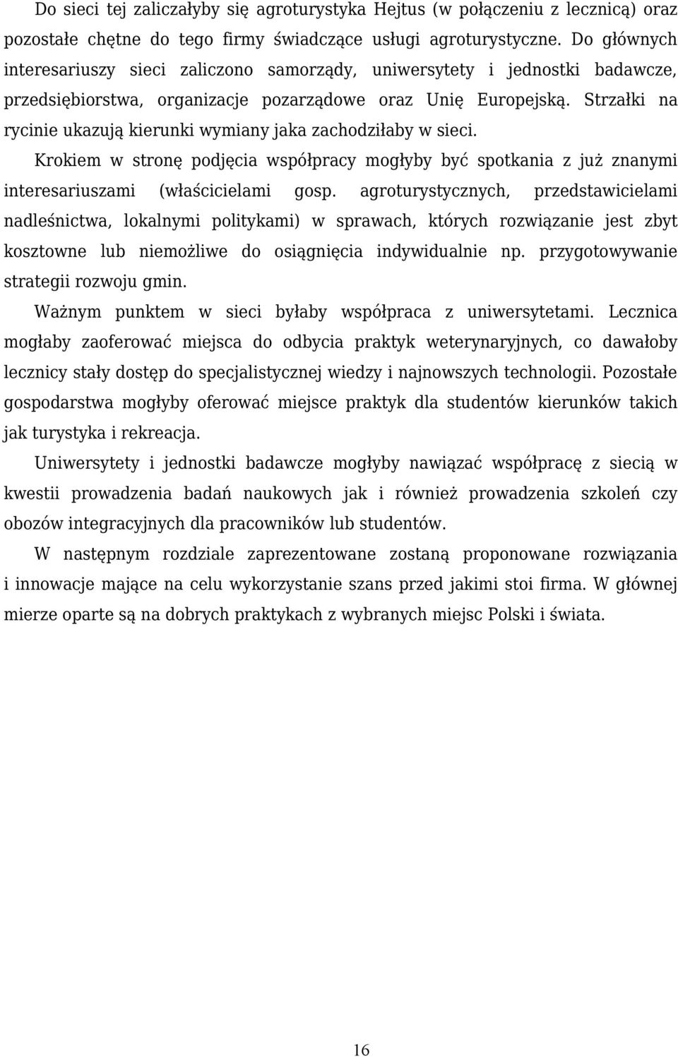 Strzałki na rycinie ukazują kierunki wymiany jaka zachodziłaby w sieci. Krokiem w stronę podjęcia współpracy mogłyby być spotkania z już znanymi interesariuszami (właścicielami gosp.