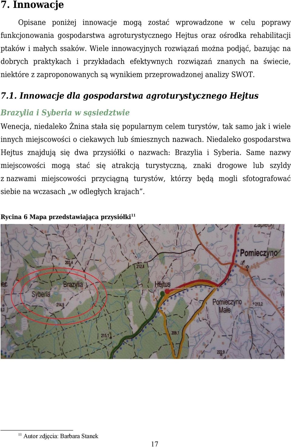 7.1. Innowacje dla gospodarstwa agroturystycznego Hejtus Brazylia i Syberia w sąsiedztwie Wenecja, niedaleko Żnina stała się popularnym celem turystów, tak samo jak i wiele innych miejscowości o