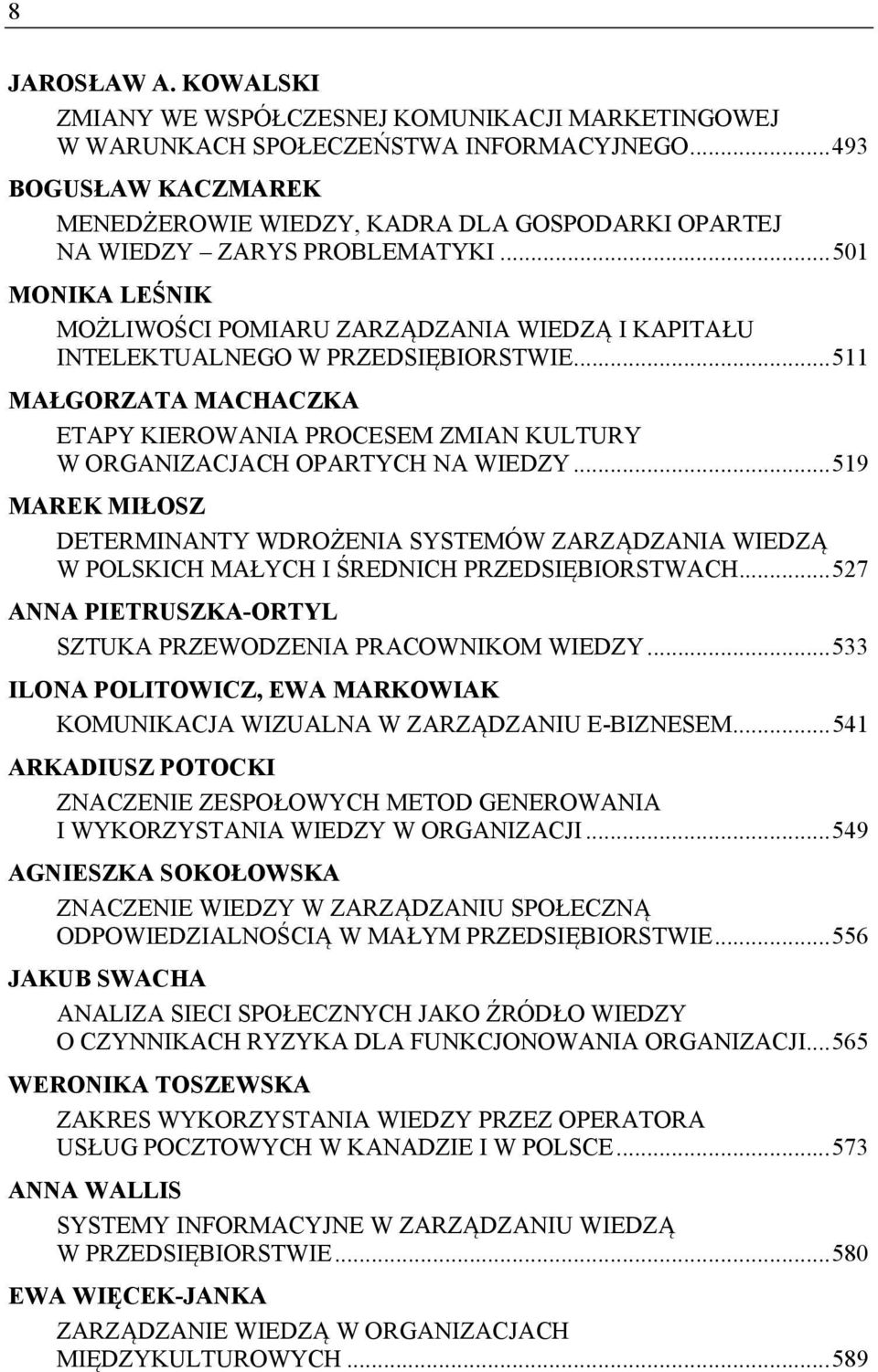 .. 501 MONIKA LEŚNIK MOŻLIWOŚCI POMIARU ZARZĄDZANIA WIEDZĄ I KAPITAŁU INTELEKTUALNEGO W PRZEDSIĘBIORSTWIE.