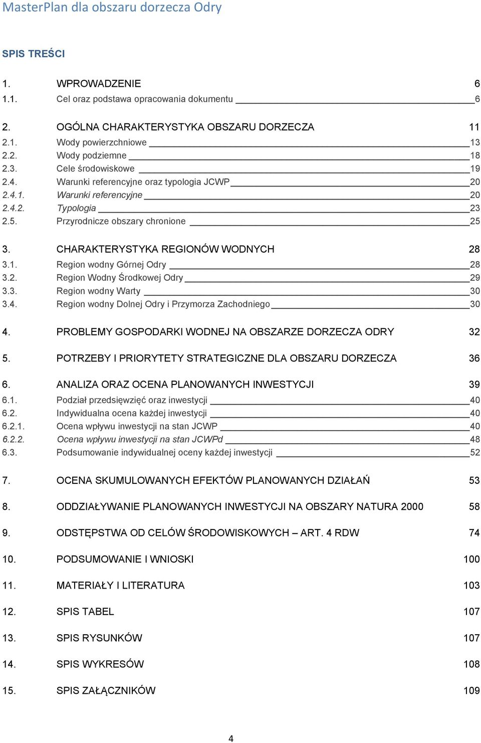 2. Region Wodny Środkowej Odry 29 3.3. Region wodny Warty 30 3.4. Region wodny Dolnej Odry i Przymorza Zachodniego 30 4. PROBLEMY GOSPODARKI WODNEJ NA OBSZARZE DORZECZA ODRY 32 5.