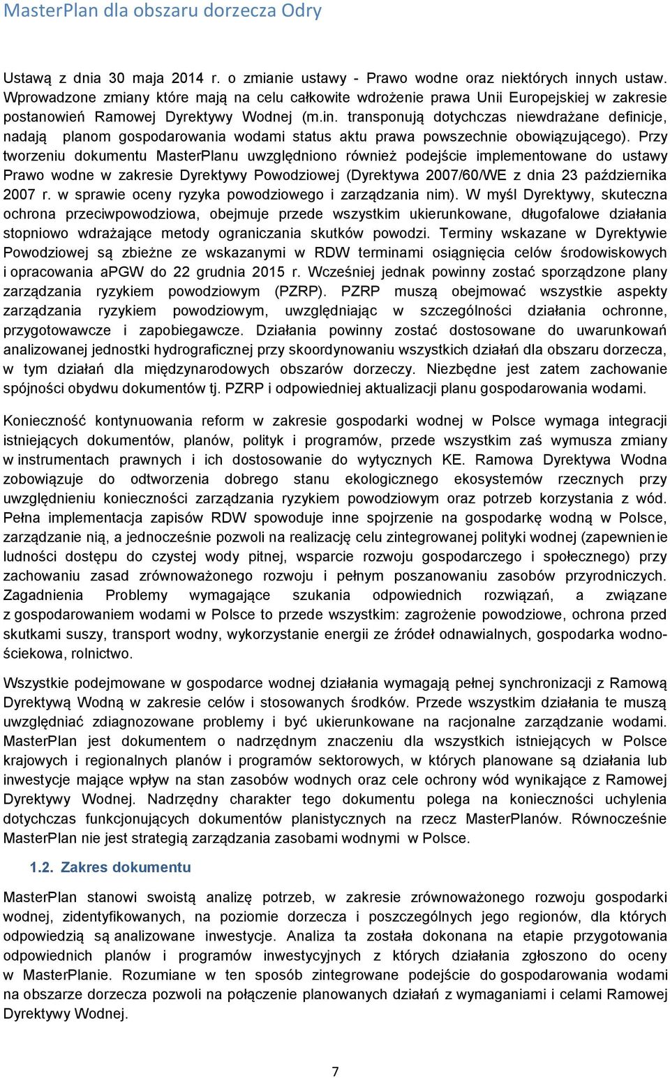 transponują dotychczas niewdrażane definicje, nadają planom gospodarowania wodami status aktu prawa powszechnie obowiązującego).