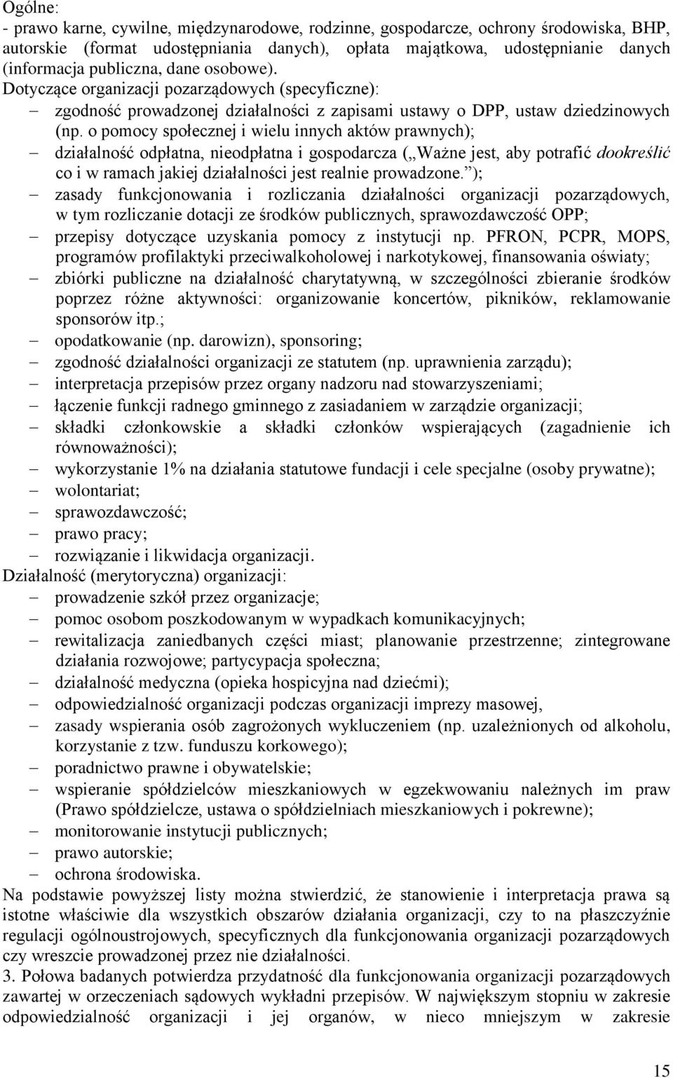 o pomocy społecznej i wielu innych aktów prawnych); działalność odpłatna, nieodpłatna i gospodarcza ( Ważne jest, aby potrafić dookreślić co i w ramach jakiej działalności jest realnie prowadzone.