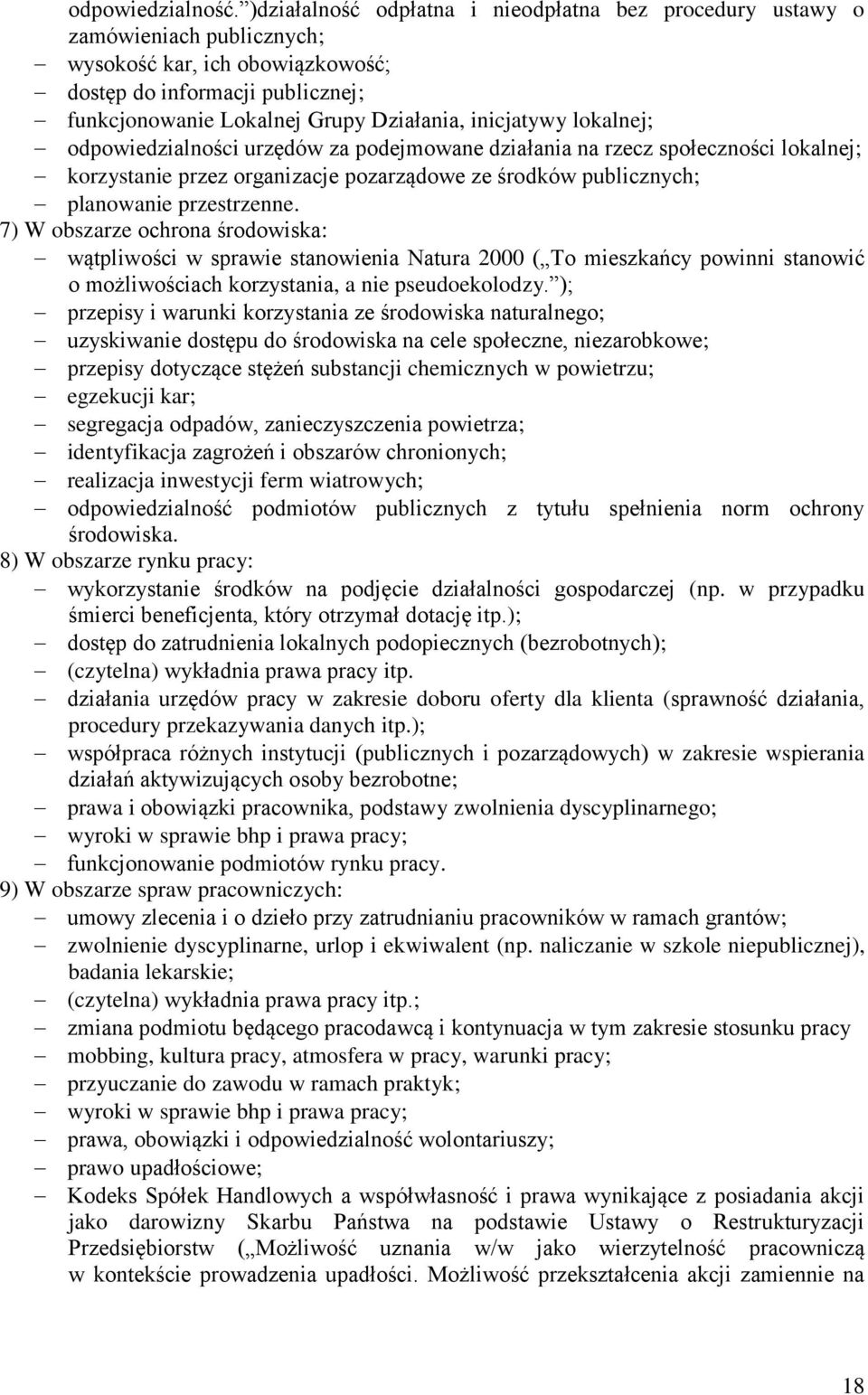 inicjatywy lokalnej; odpowiedzialności urzędów za podejmowane działania na rzecz społeczności lokalnej; korzystanie przez organizacje pozarządowe ze środków publicznych; planowanie przestrzenne.