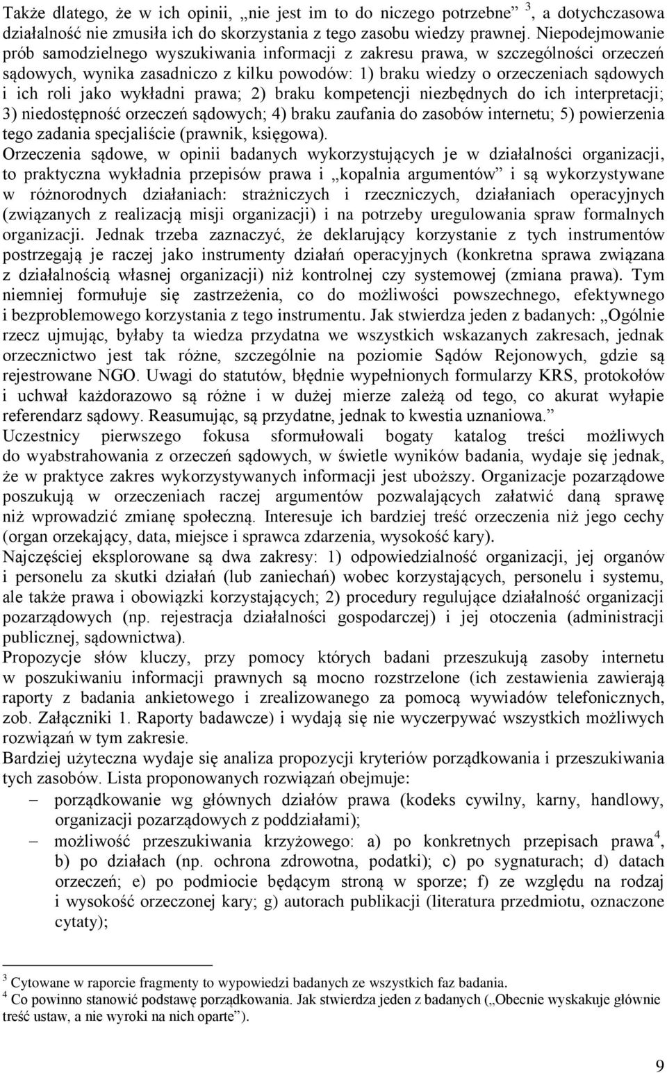 jako wykładni prawa; 2) braku kompetencji niezbędnych do ich interpretacji; 3) niedostępność orzeczeń sądowych; 4) braku zaufania do zasobów internetu; 5) powierzenia tego zadania specjaliście