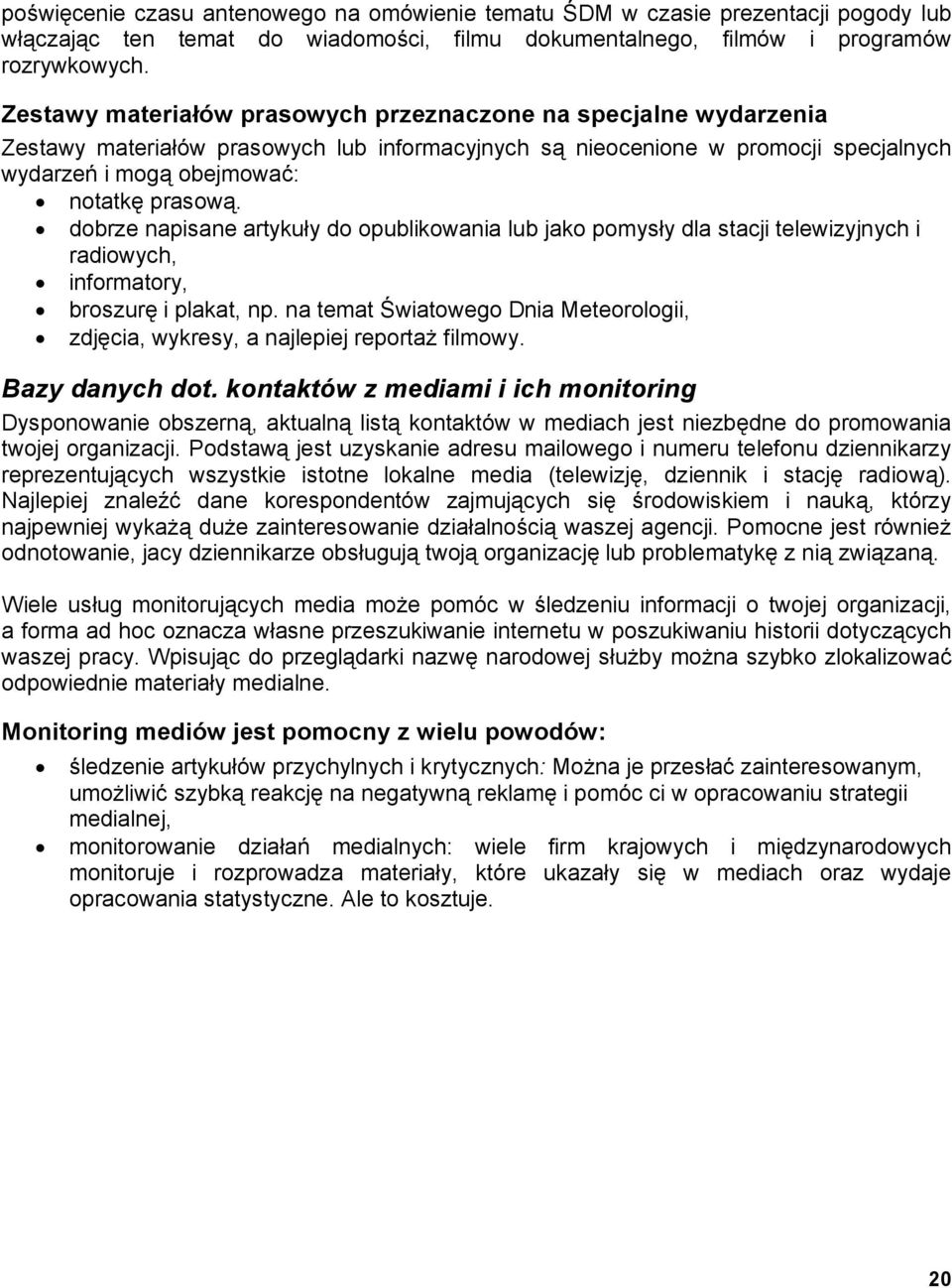 dobrze napisane artykuły do opublikowania lub jako pomysły dla stacji telewizyjnych i radiowych, informatory, broszurę i plakat, np.