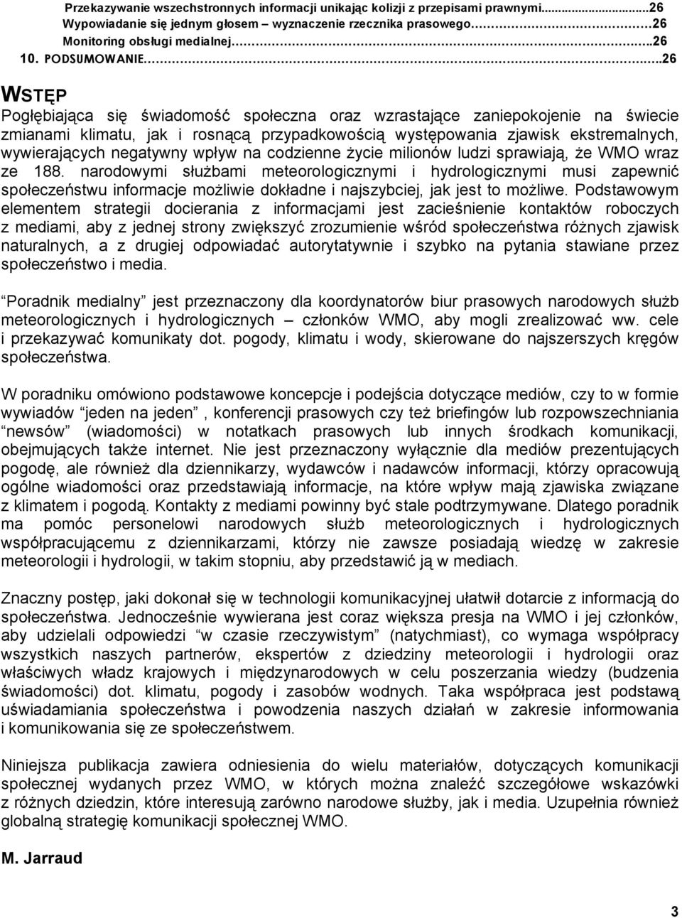 ..26 WSTĘP Pogłębiająca się świadomość społeczna oraz wzrastające zaniepokojenie na świecie zmianami klimatu, jak i rosnącą przypadkowością występowania zjawisk ekstremalnych, wywierających negatywny