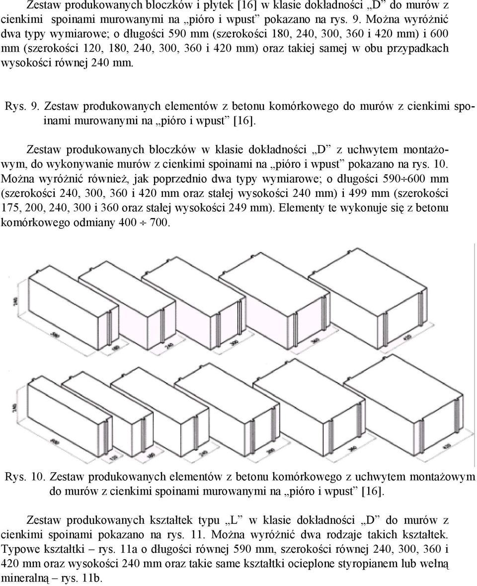 równej 240 mm. Rys. 9. Zestaw produkowanych elementów z betonu komórkowego do murów z cienkimi spoinami murowanymi na pióro i wpust [16].