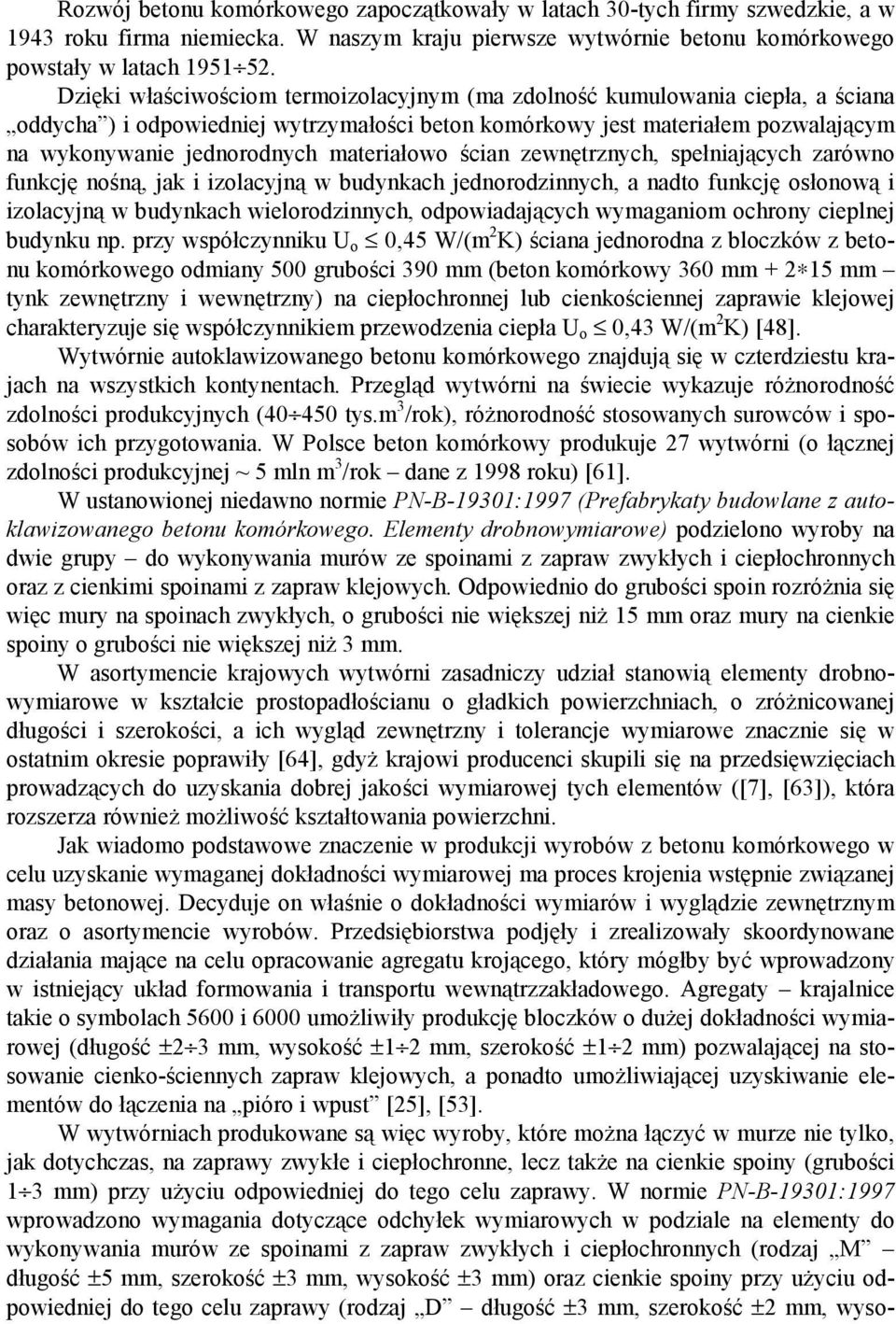 materiałowo ścian zewnętrznych, spełniających zarówno funkcję nośną, jak i izolacyjną w budynkach jednorodzinnych, a nadto funkcję osłonową i izolacyjną w budynkach wielorodzinnych, odpowiadających