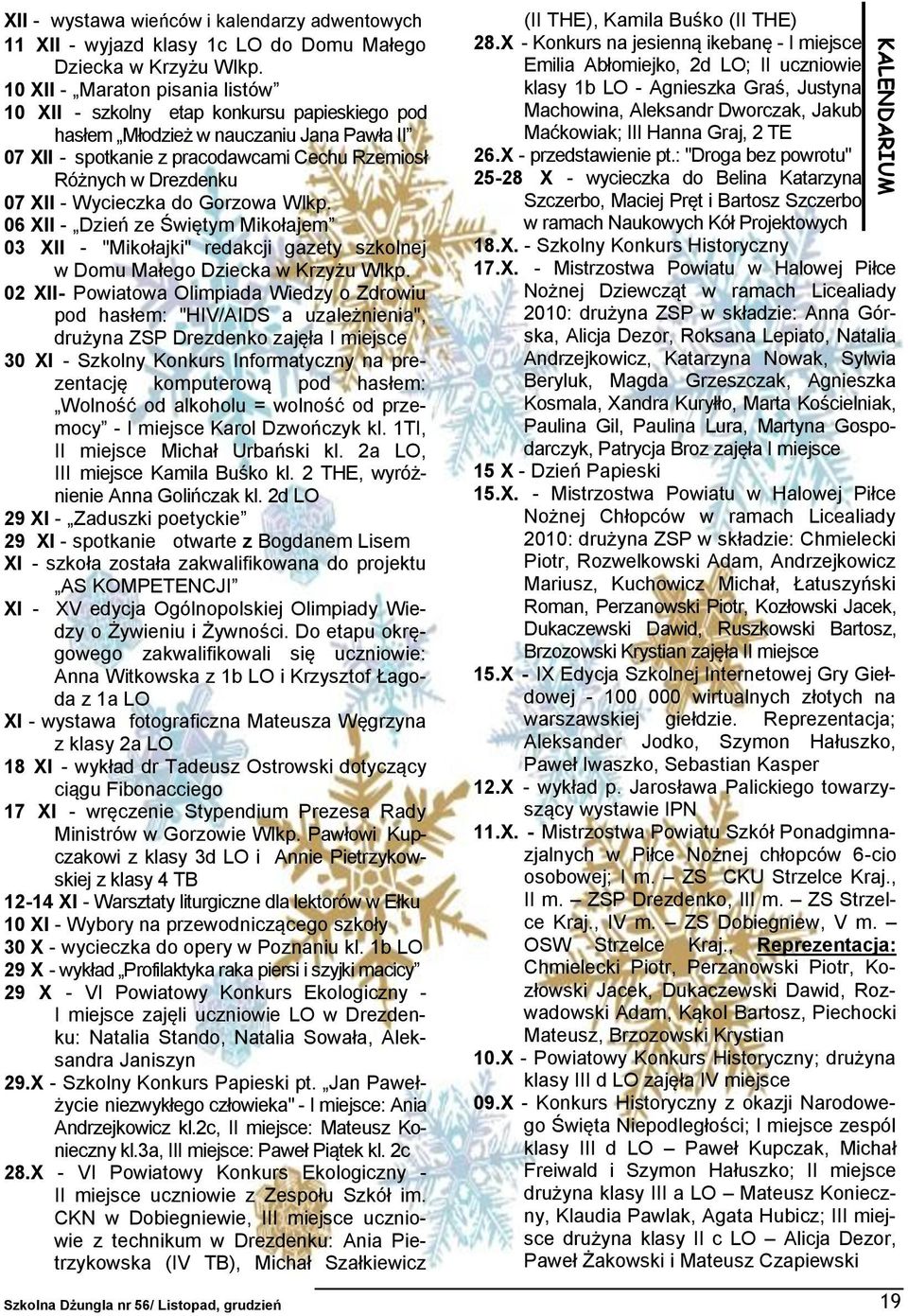 Wycieczka do Gorzowa Wlkp. 06 XII - Dzień ze Świętym Mikołajem 03 XII - "Mikołajki" redakcji gazety szkolnej w Domu Małego Dziecka w Krzyżu Wlkp.