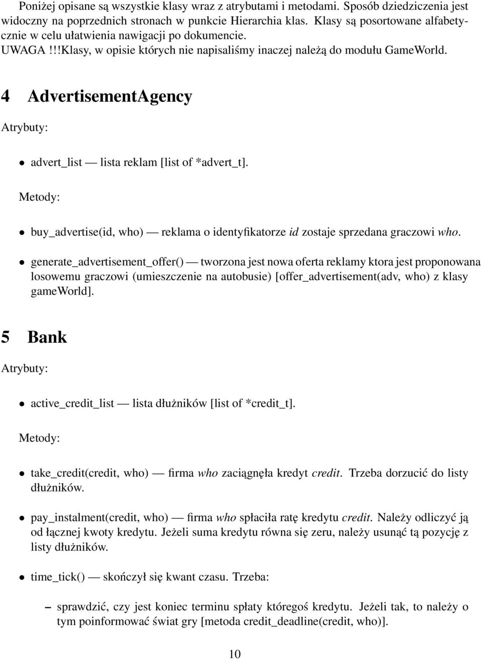 4 AdvertisementAgency advert_list lista reklam [list of *advert_t]. buy_advertise(id, who) reklama o identyfikatorze id zostaje sprzedana graczowi who.