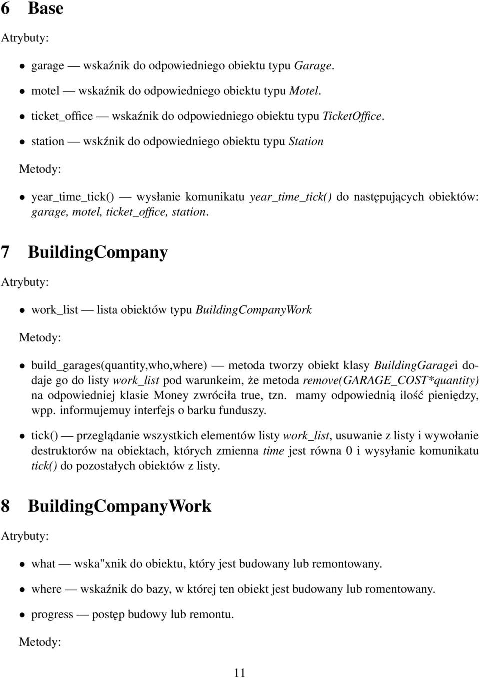 7 BuildingCompany work_list lista obiektów typu BuildingCompanyWork build_garages(quantity,who,where) metoda tworzy obiekt klasy BuildingGaragei dodaje go do listy work_list pod warunkeim, że metoda