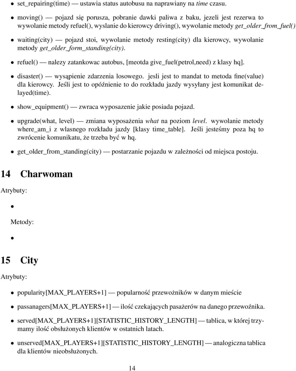 pojazd stoi, wywolanie metody resting(city) dla kierowcy, wywolanie metody get_older_form_standing(city). refuel() nalezy zatankowac autobus, [meotda give_fuel(petrol,need) z klasy hq].