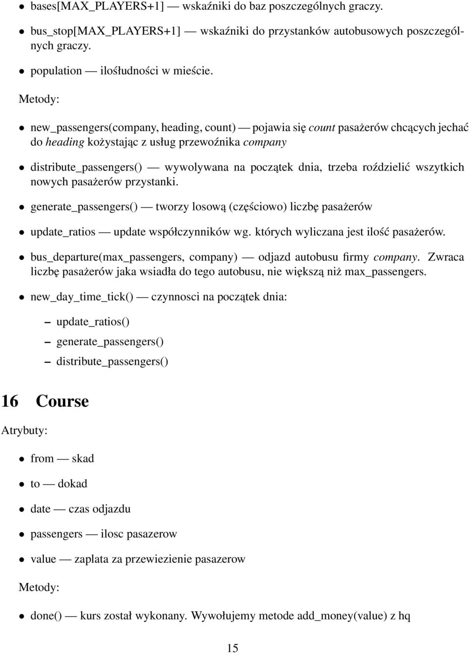 roździelić wszytkich nowych pasażerów przystanki. generate_passengers() tworzy losową (częściowo) liczbę pasażerów update_ratios update współczynników wg. których wyliczana jest ilość pasażerów.