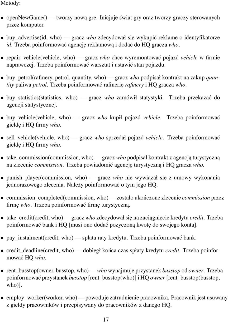 Trzeba poinformować warsztat i ustawić stan pojazdu. buy_petrol(rafinery, petrol, quantity, who) gracz who podpisał kontrakt na zakup quantity paliwa petrol.