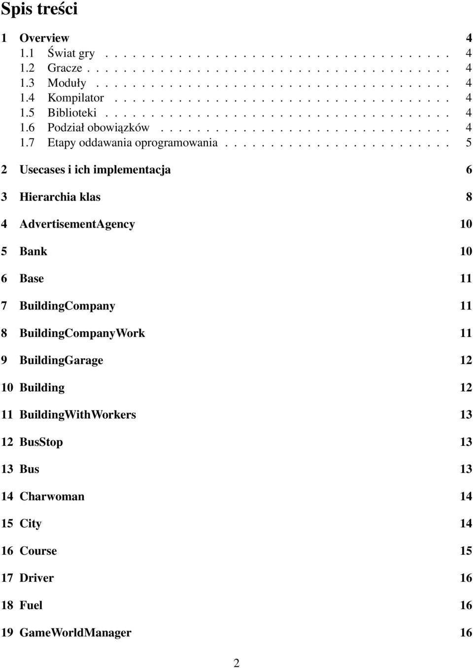 ........................ 5 2 Usecases i ich implementacja 6 3 Hierarchia klas 8 4 AdvertisementAgency 10 5 Bank 10 6 Base 11 7 BuildingCompany 11 8 BuildingCompanyWork 11 9