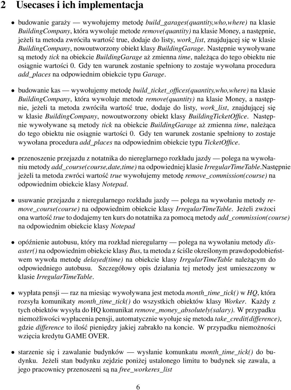 Następnie wywoływane są metody tick na obiekcie BuildingGarage aż zmienna time, należąca do tego obiektu nie osiągnie wartości 0.