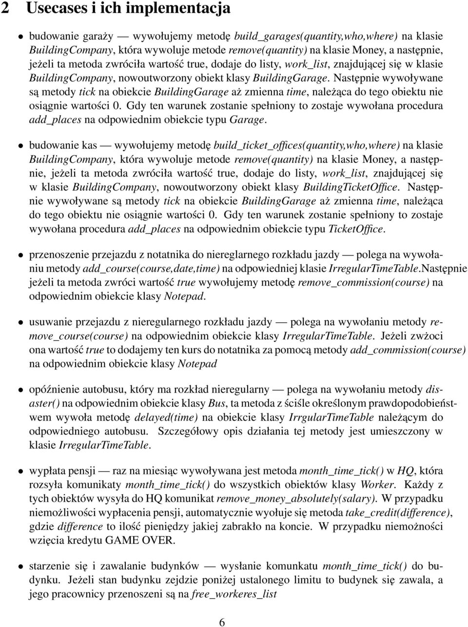 Następnie wywoływane są metody tick na obiekcie BuildingGarage aż zmienna time, należąca do tego obiektu nie osiągnie wartości 0.