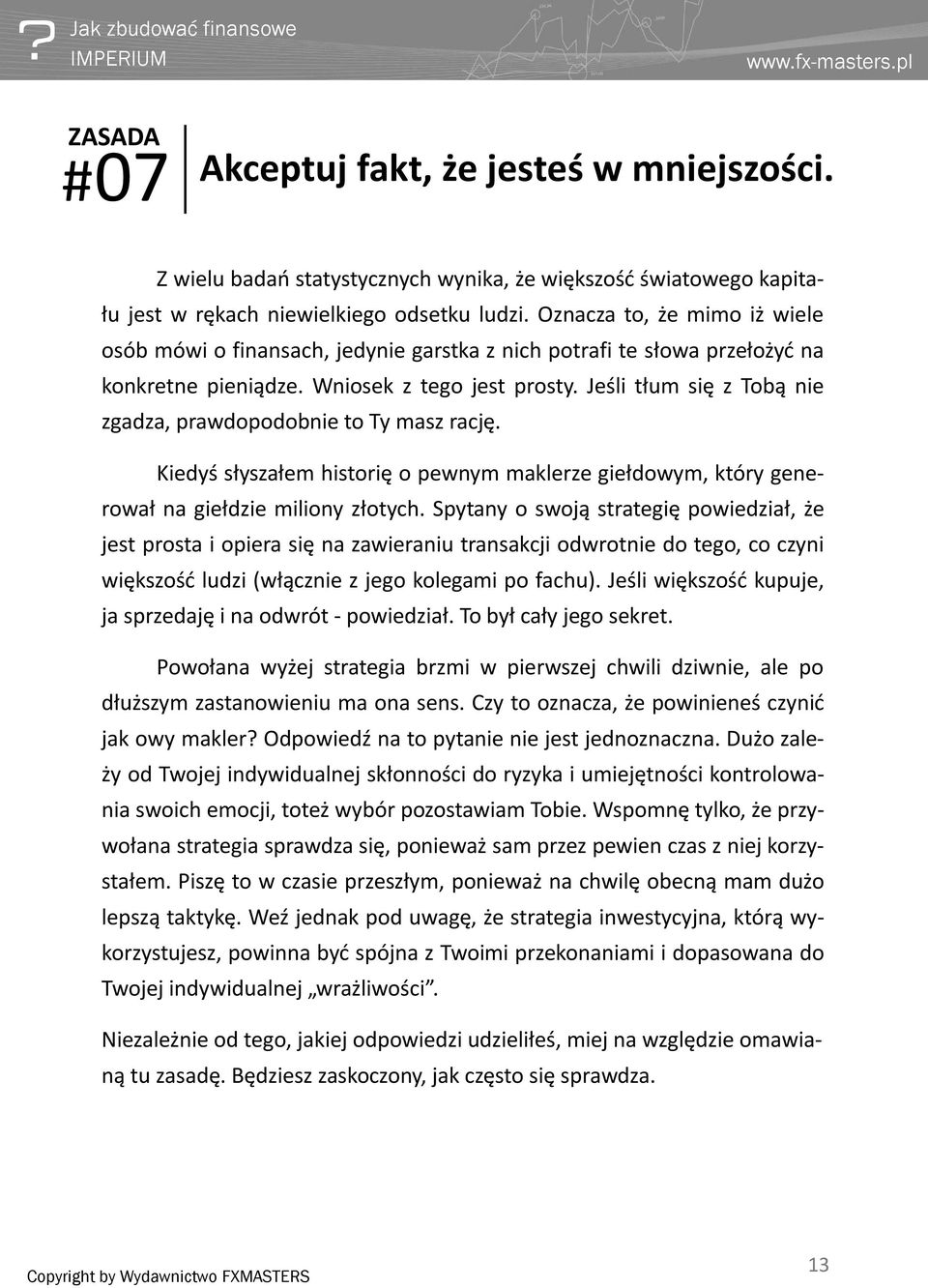 Jeśli tłum się z Tobą nie zgadza, prawdopodobnie to Ty masz rację. Kiedyś słyszałem historię o pewnym maklerze giełdowym, który generował na giełdzie miliony złotych.