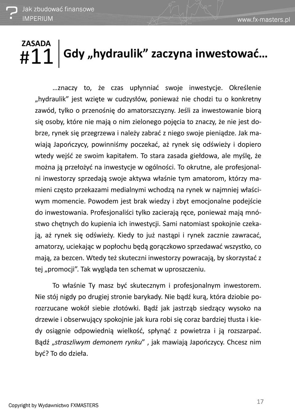 Jeśli za inwestowanie biorą się osoby, które nie mają o nim zielonego pojęcia to znaczy, że nie jest dobrze, rynek się przegrzewa i należy zabrać z niego swoje pieniądze.