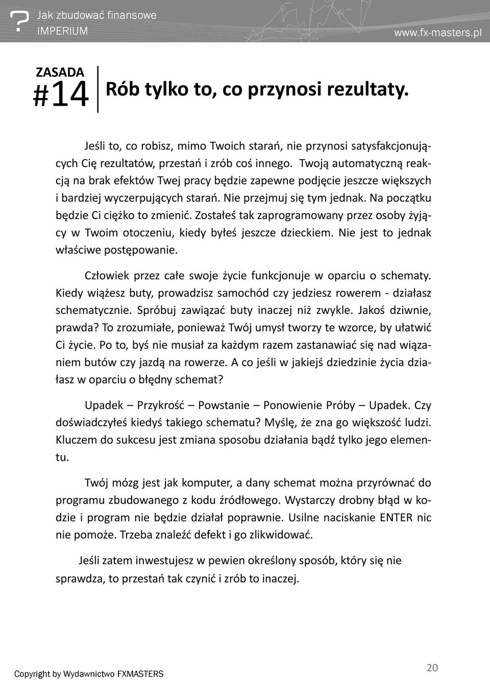 Zostałeś tak zaprogramowany przez osoby żyjący w Twoim otoczeniu, kiedy byłeś jeszcze dzieckiem. Nie jest to jednak właściwe postępowanie.