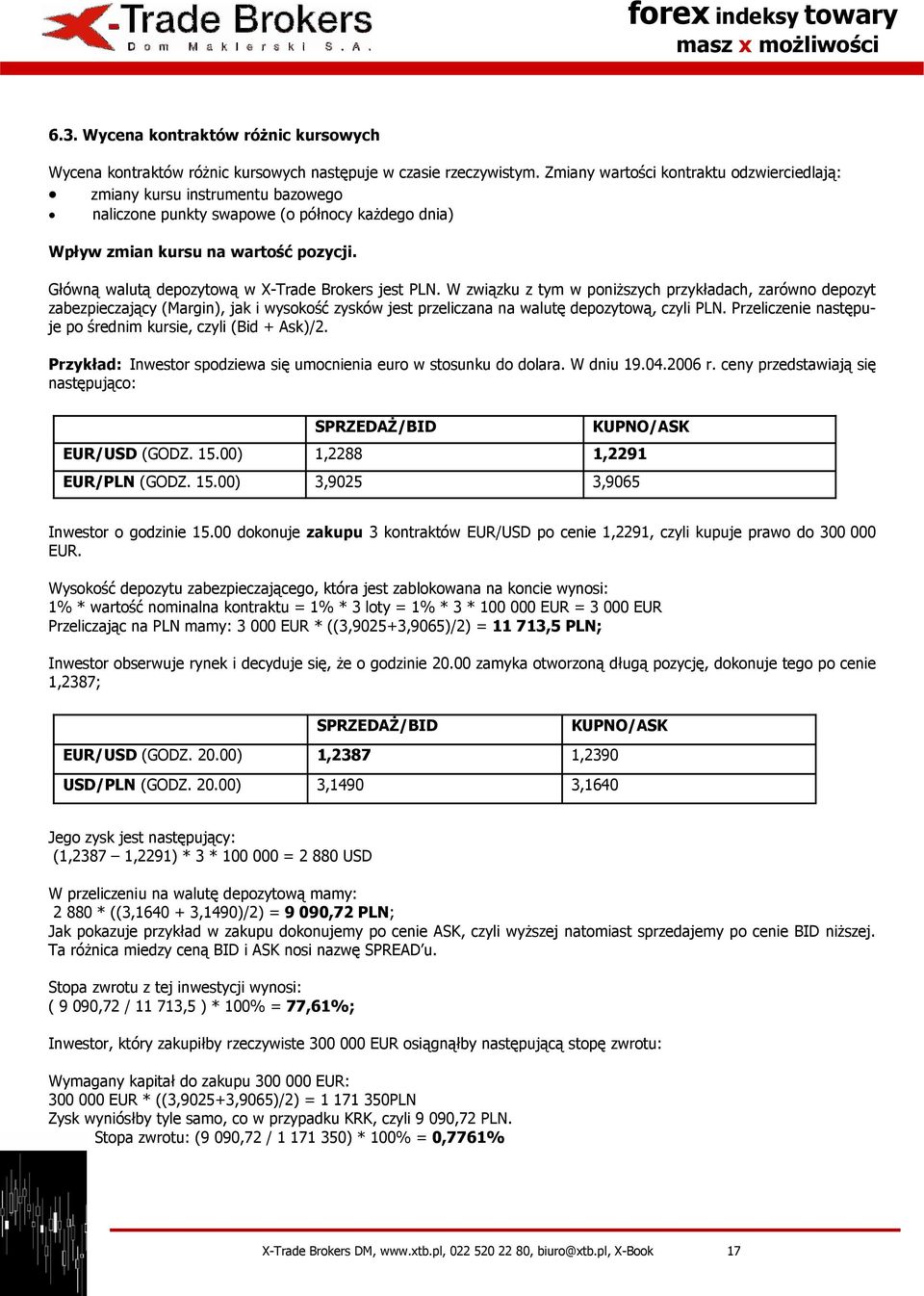 Główną walutą depozytową w X-Trade Brokers jest PLN.