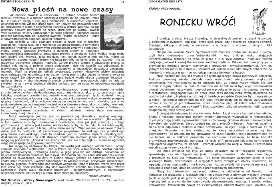 Ten jedyny raz pozwalam sobie na porównanie z jedną z najlepszych książek w historii gatunku, po raz pierwszy bowiem natrafiłem na rzecz, która jest go warta.